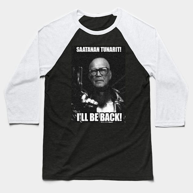 Kekkonen - Saatanan tunarit, I'll Be Back! Baseball T-Shirt by SarjisHemmo.com